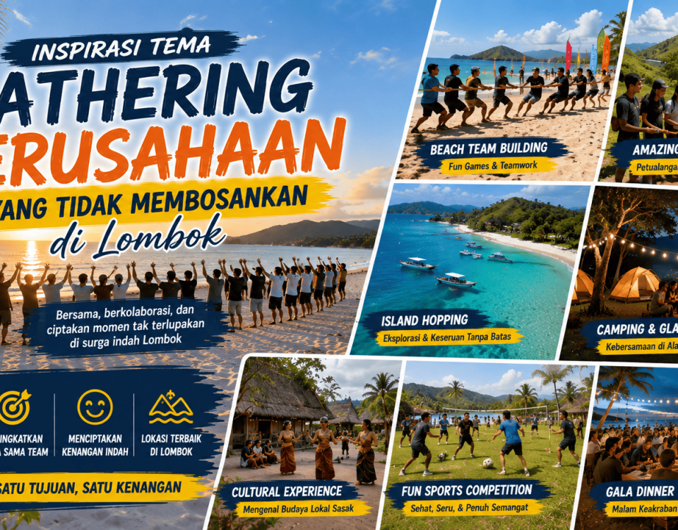 Inspirasi Tema Gathering Perusahaan yang Tidak Membosankan di Lombok
