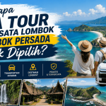 Mengapa Jasa Tour Paket Wisata Lombok dari Lombok Persada Layak Dipilih