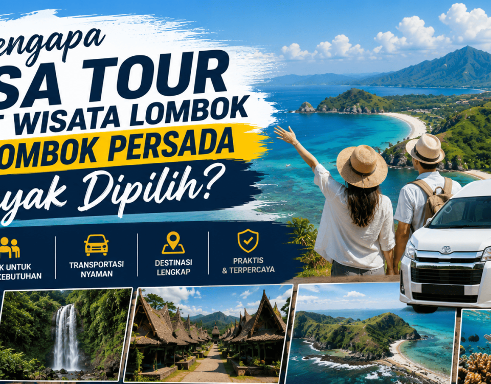 Mengapa Jasa Tour Paket Wisata Lombok dari Lombok Persada Layak Dipilih