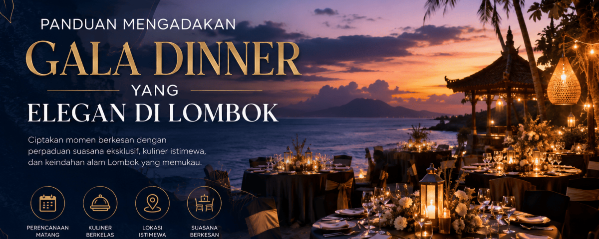 Panduan Mengadakan Gala Dinner yang Elegan di Lombok