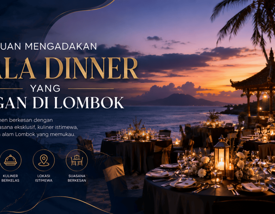 Panduan Mengadakan Gala Dinner yang Elegan di Lombok