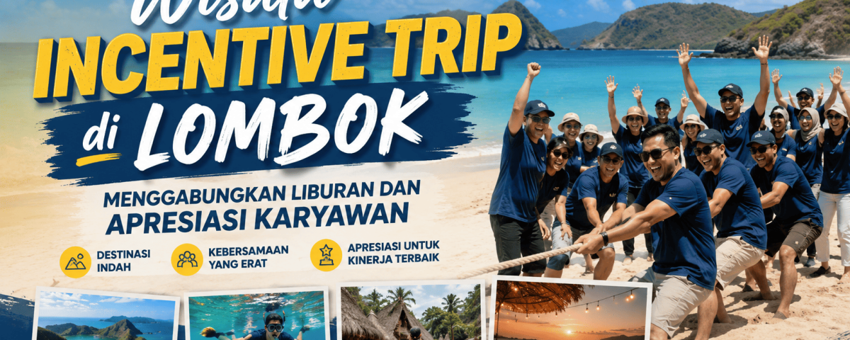 Wisata Incentive Trip di Lombok, Menggabungkan Liburan dan Apresiasi Karyawan