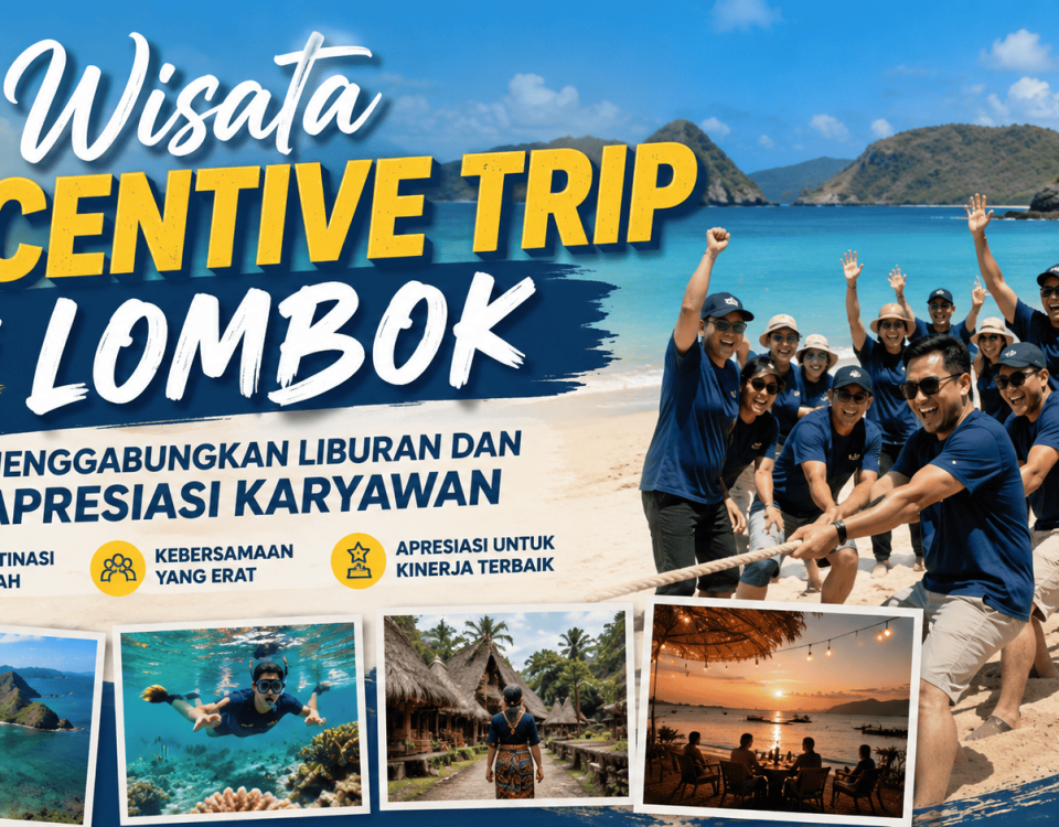 Wisata Incentive Trip di Lombok, Menggabungkan Liburan dan Apresiasi Karyawan